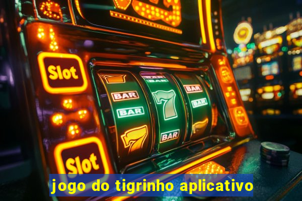 jogo do tigrinho aplicativo